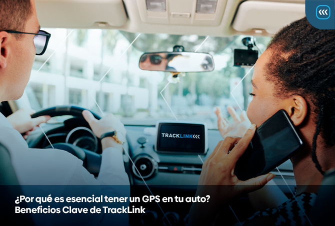 ¿Por qué es esencial tener un GPS en tu auto? Beneficios Clave de Tracklink